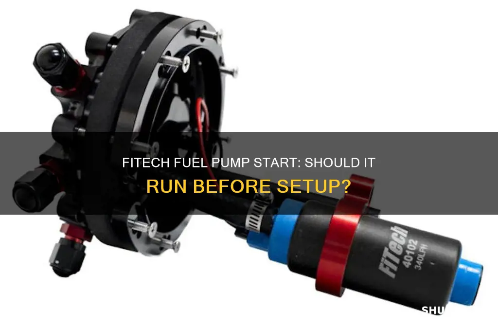 should the fitech fuel pump start before fitech setup