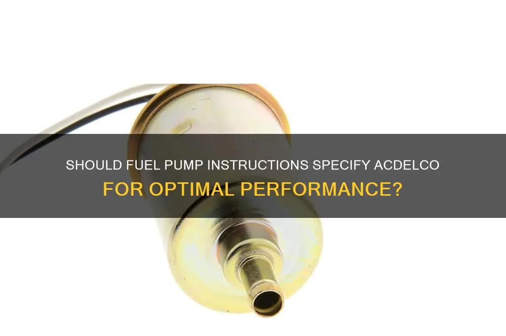 should the insytuctions that came with fuel pump say acdelco