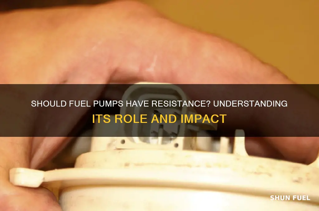 should there be resistance on a fuel pump
