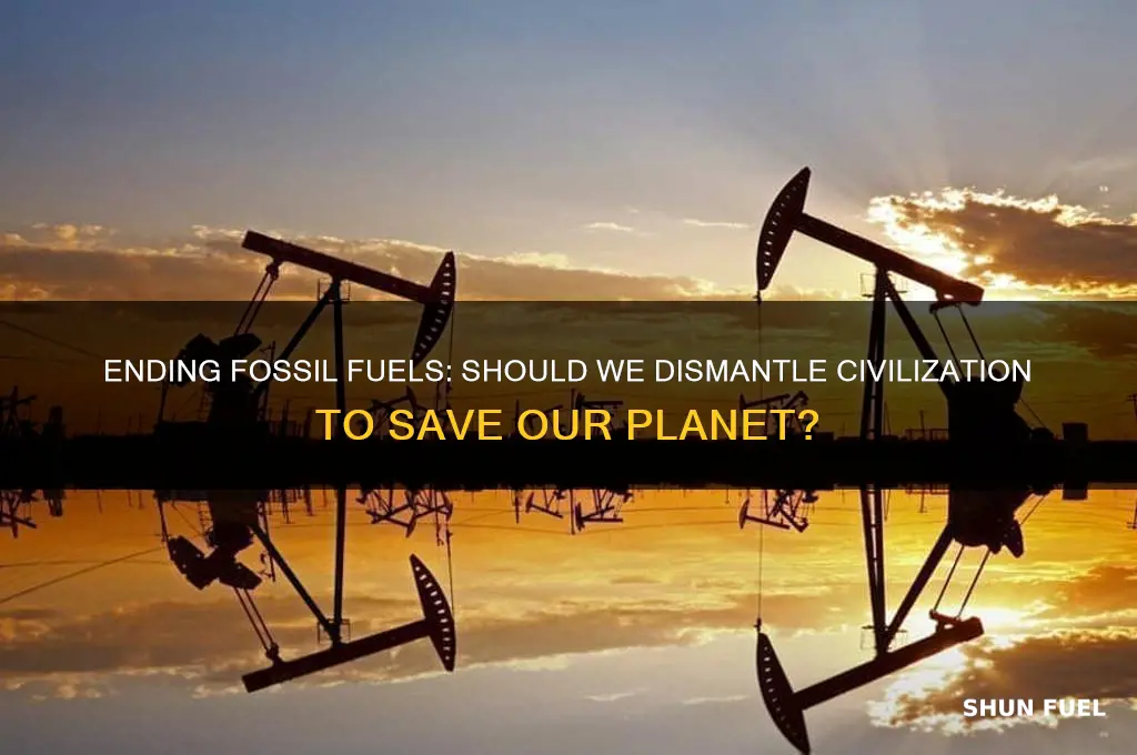 should we destroy civilization fossil fuels