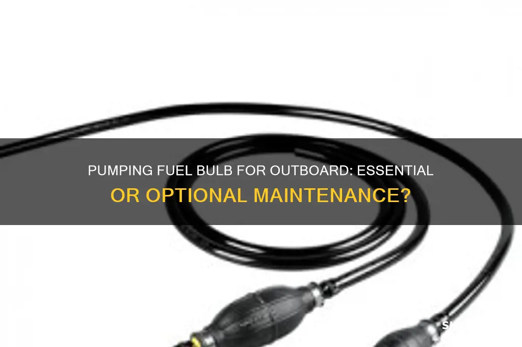 should you always pump fuel bulb for outboard