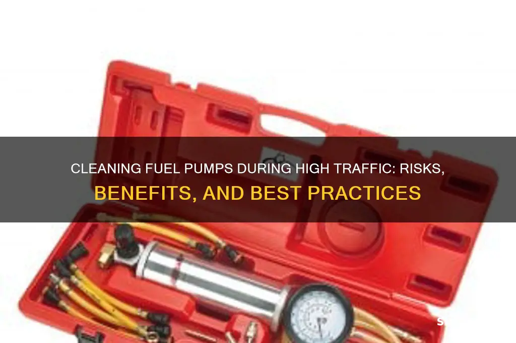 should you clean fuel pumps diring high traffic