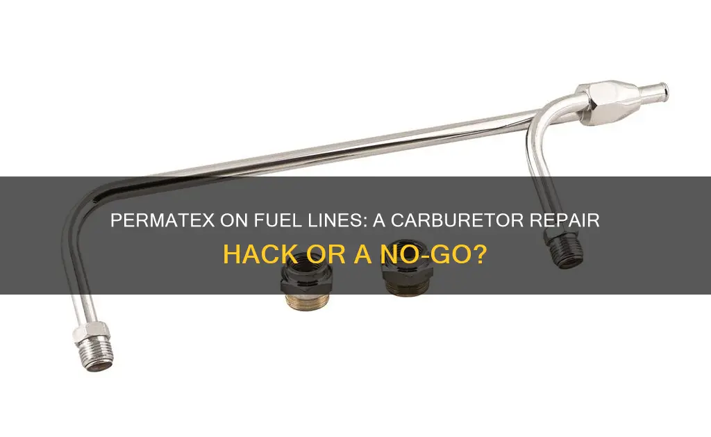 should you permatex the fuel line on a carburetor