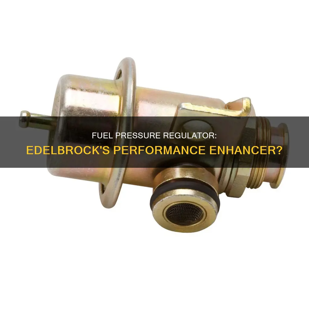 should you run a fuel pressure regulator for an edlebrock