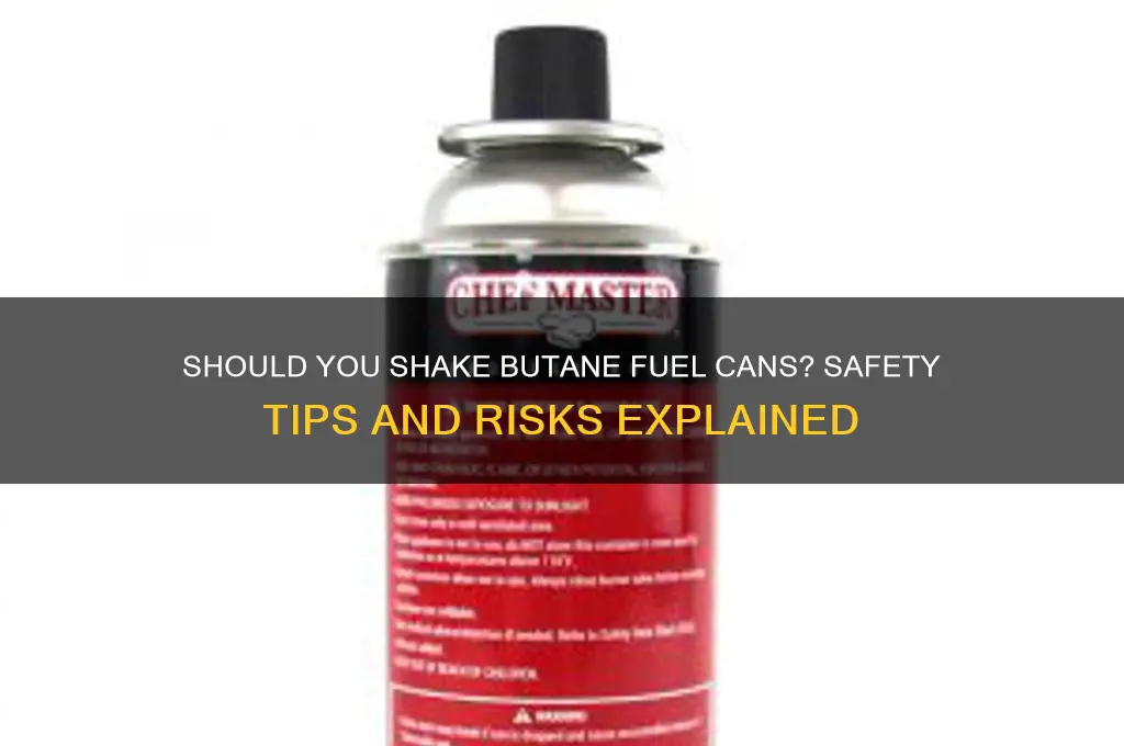 should you shake butane fuel can