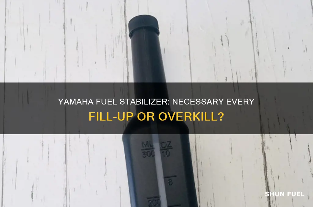 should you use yamaha fuel stabilizer every fill up