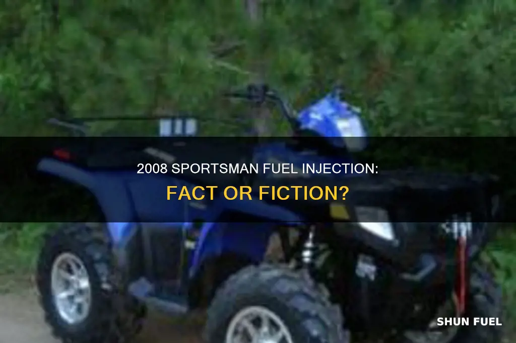 were 2008 sportsmans fuel injected