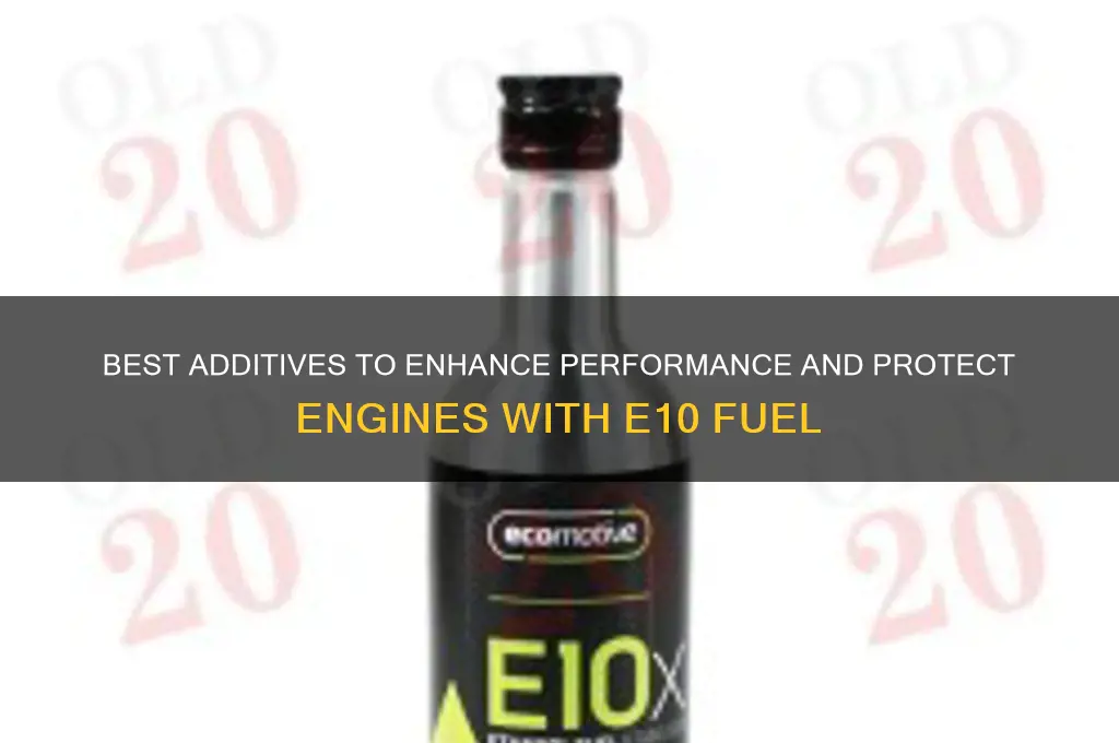 what additive to use with e10 fuel