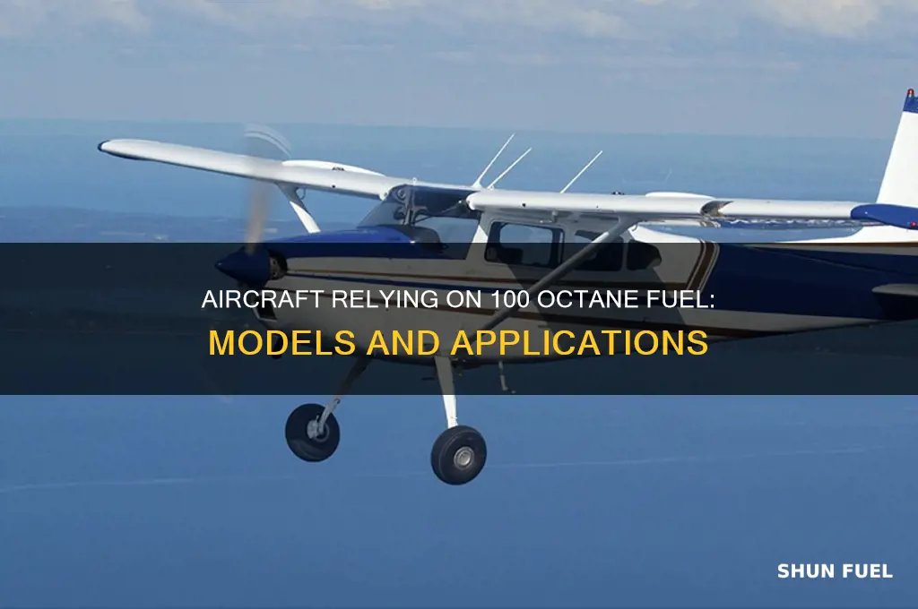 what aircaraft uses 100 octane fuel