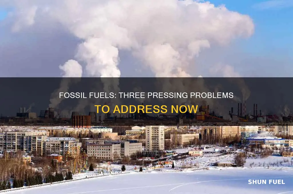 what are 3 problems with fossil fuels