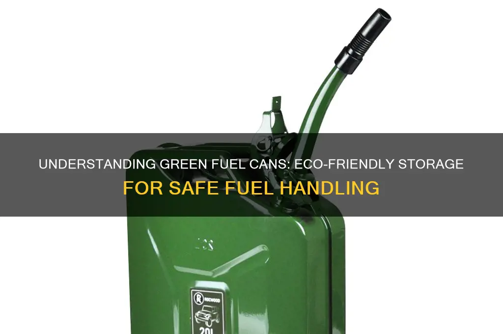 what are green fuel cans for
