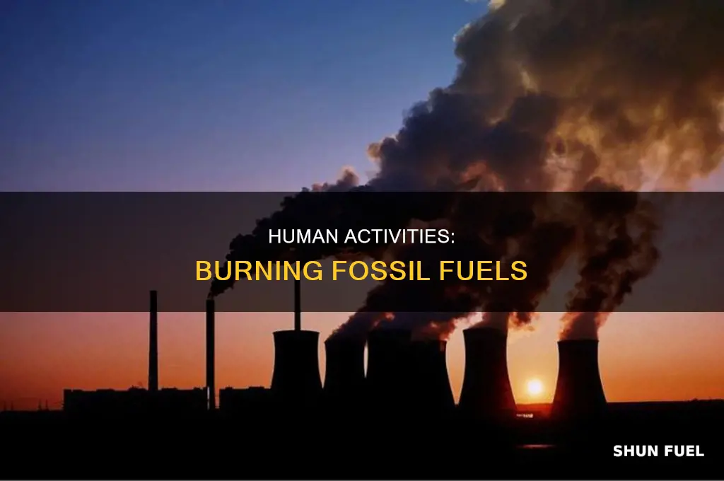 what are human activities that cause burning of fossil fuels