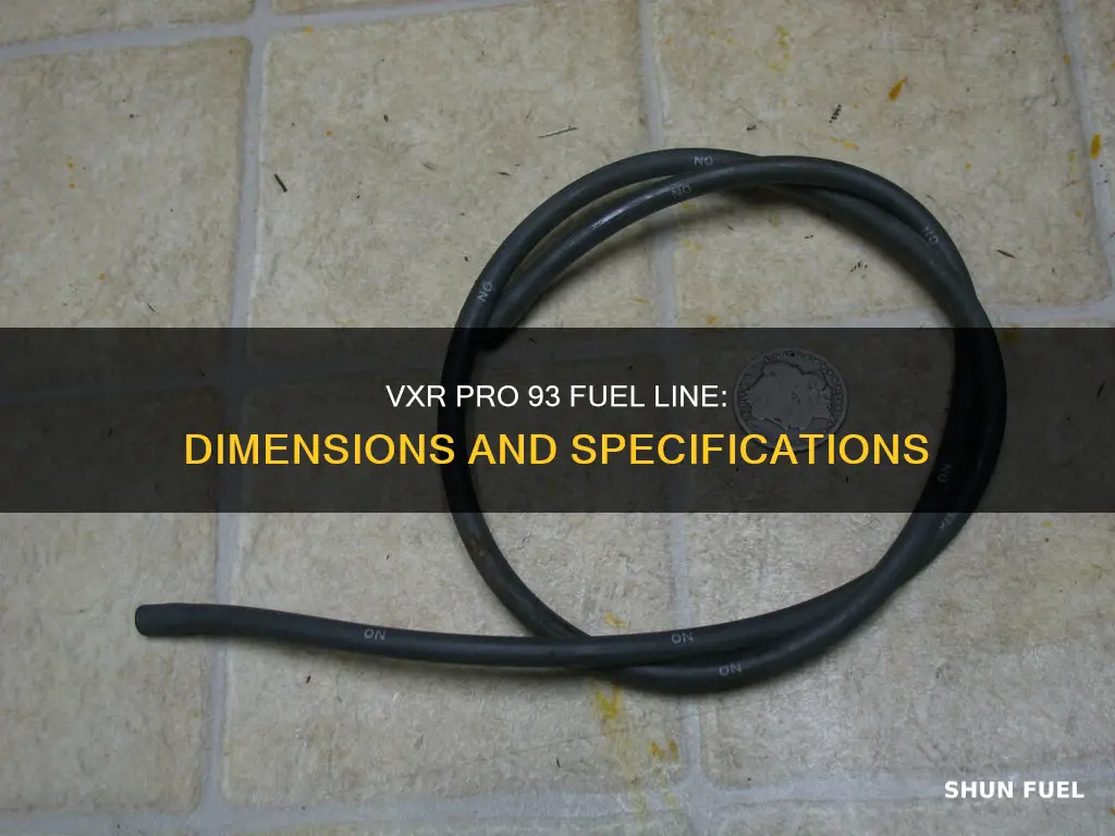 what are measurements of vxr pro 93 fuel line