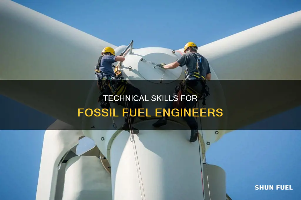 what are some technical skills required for fossil fuels