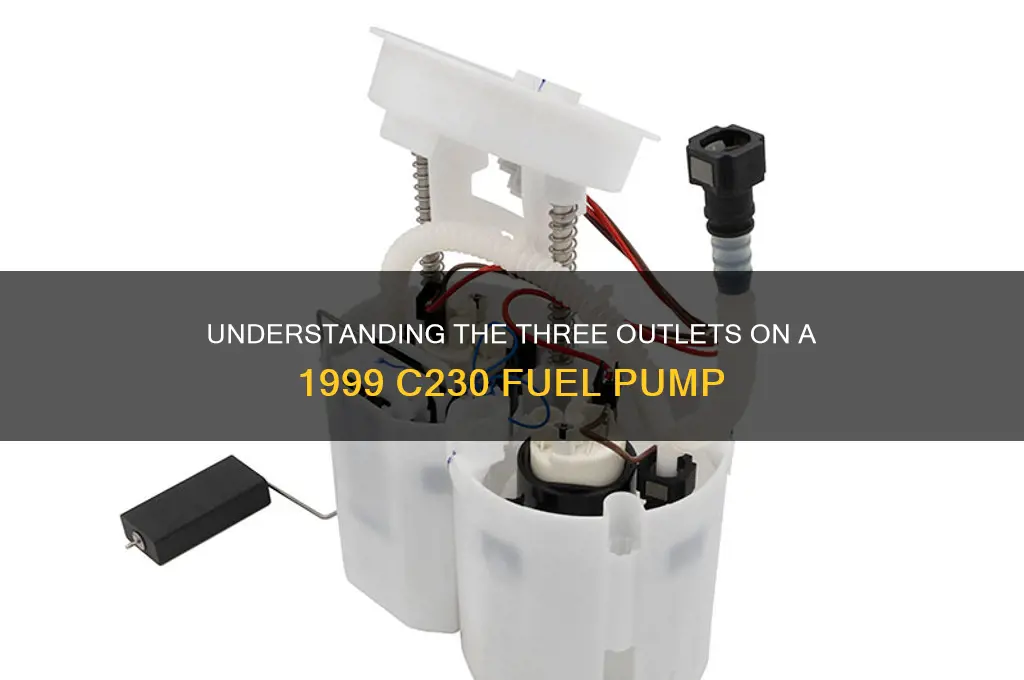 what are the 3 outlets on 1999 c230 fuel pump