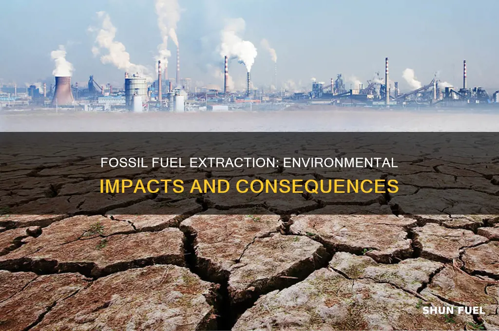 what are the environmental consequences of extracting fossil fuels