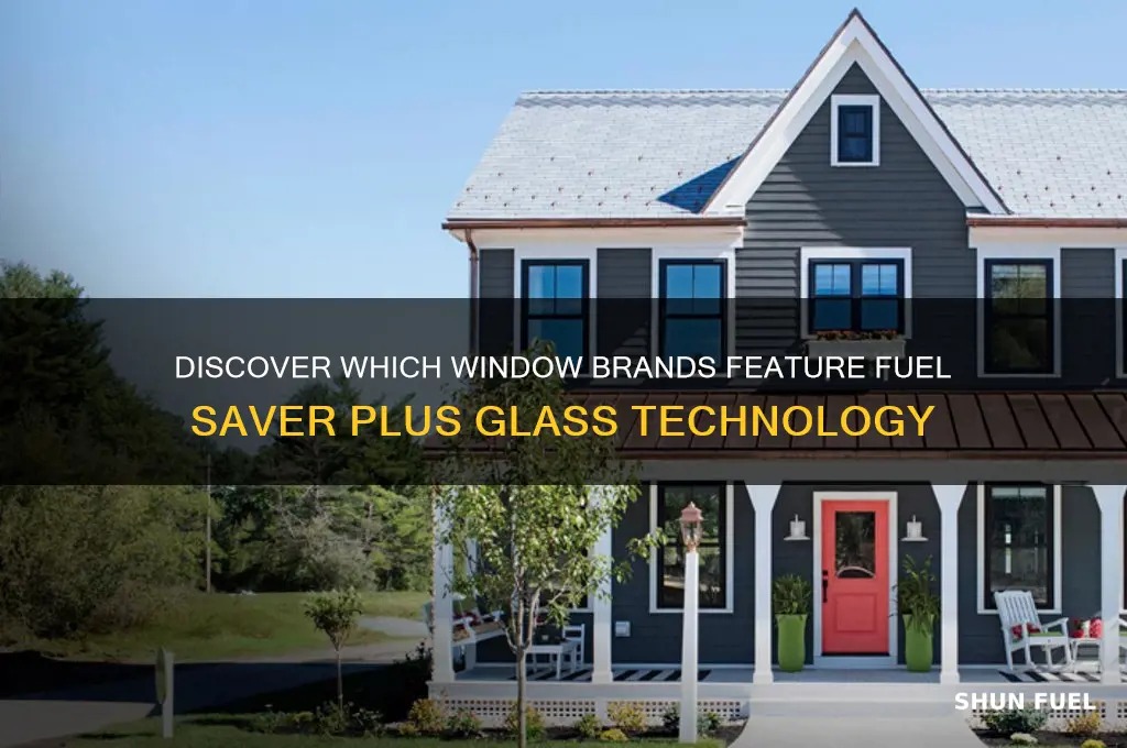 what brand of windows use fuel saver plus glass