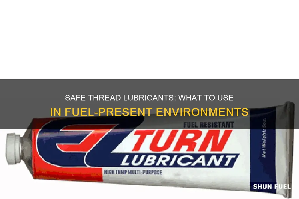 what can be used on threads where fuel is present