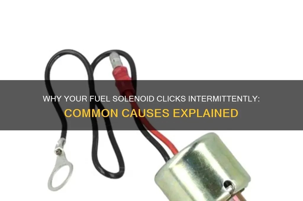 what can cause a fuel solenoid to click intermiten