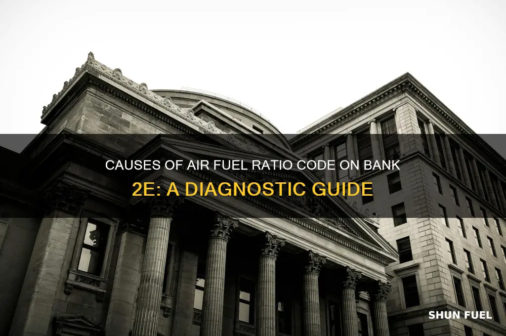 what can cause air fuel ratio code on bank 2e