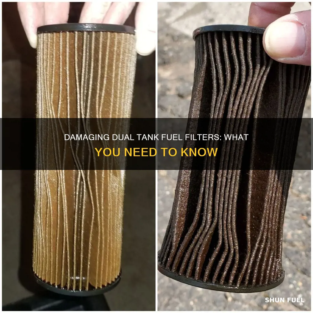 what can damage a dual tank fuel filter
