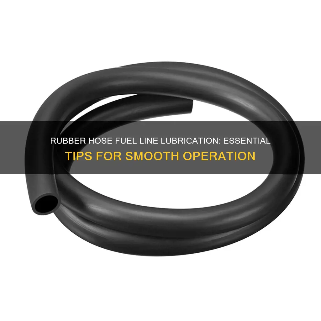 what can i lubricate rubber hose fuel lines