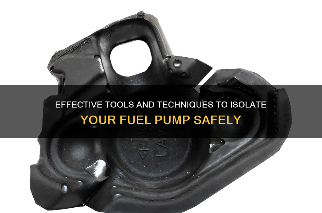what can i use to isolate the fuel pump