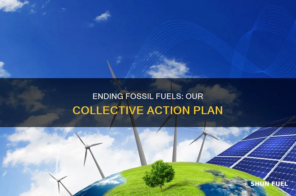 what can we do to stop fossil fuels