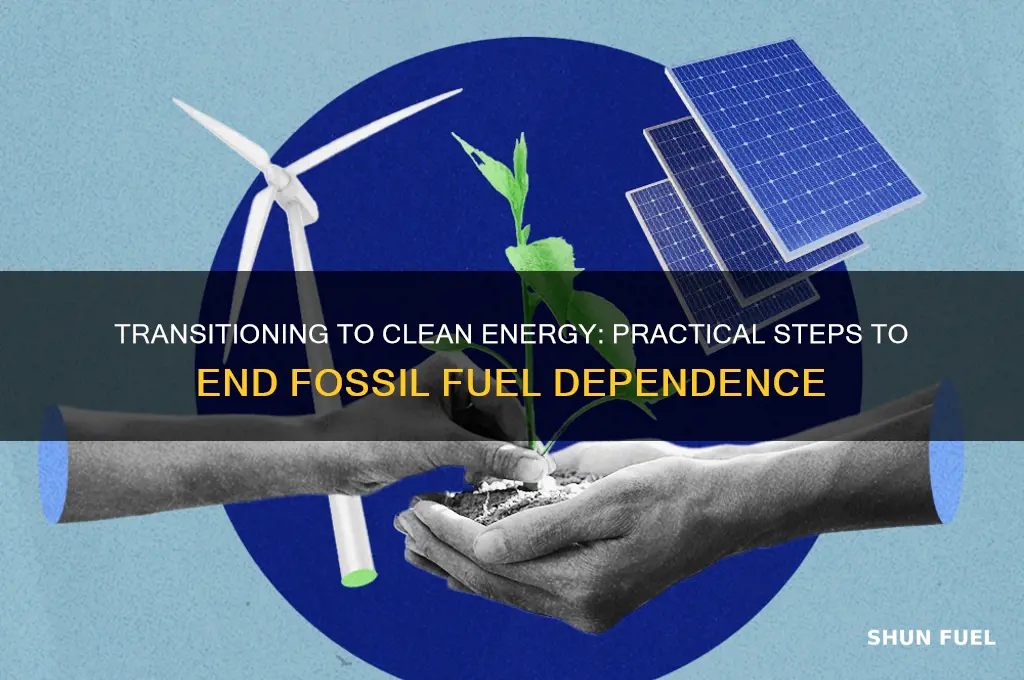 what can we do to stop using fossil fuels