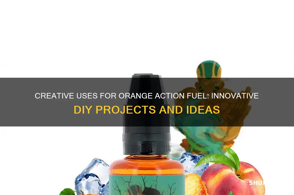 what can you make out of orange action fuel