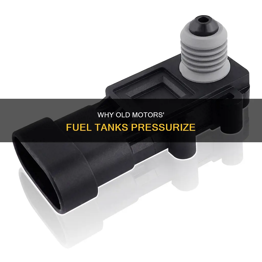 what causes a fuel tank to pressurize in old motor