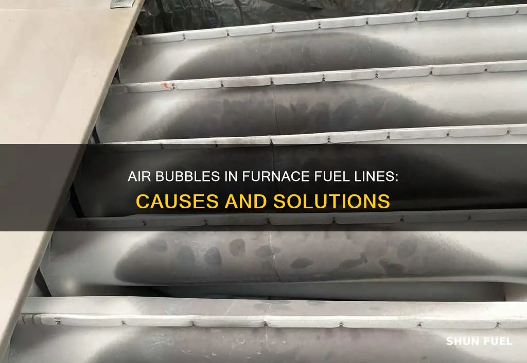 what causes air bubbles in furnace fuel line