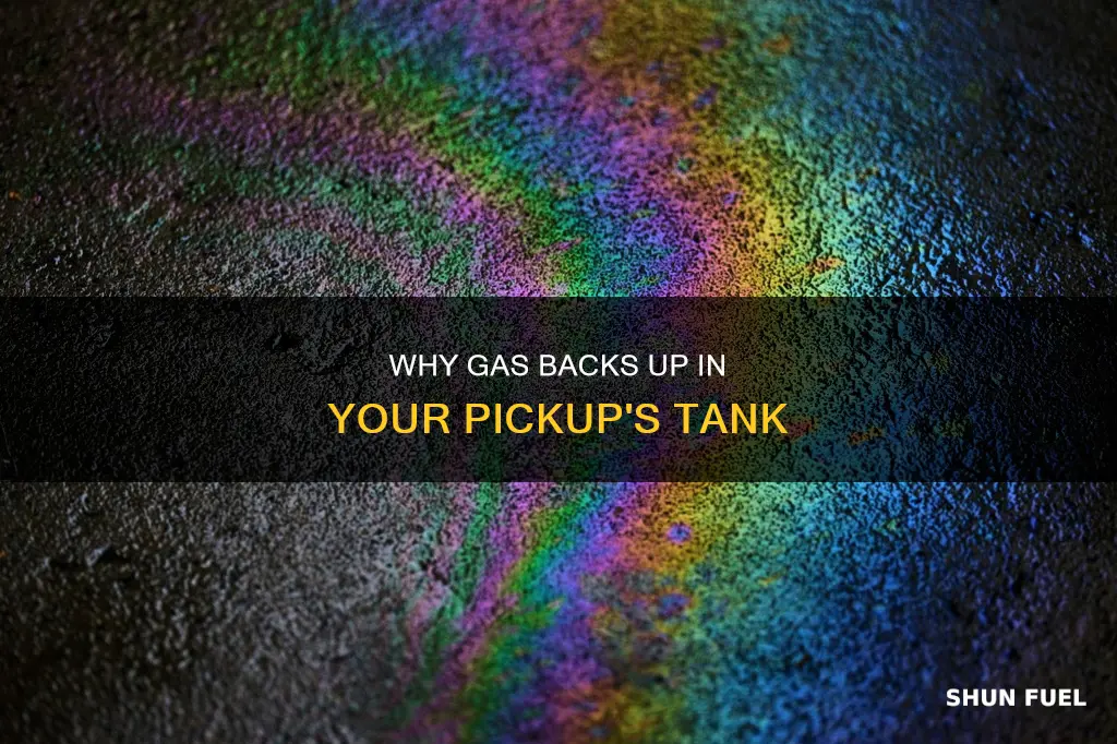 what causes fuel to back up in pickup gas tank