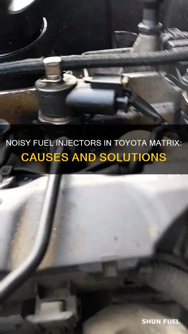 what causes noisy fuel injectors toyota matrix