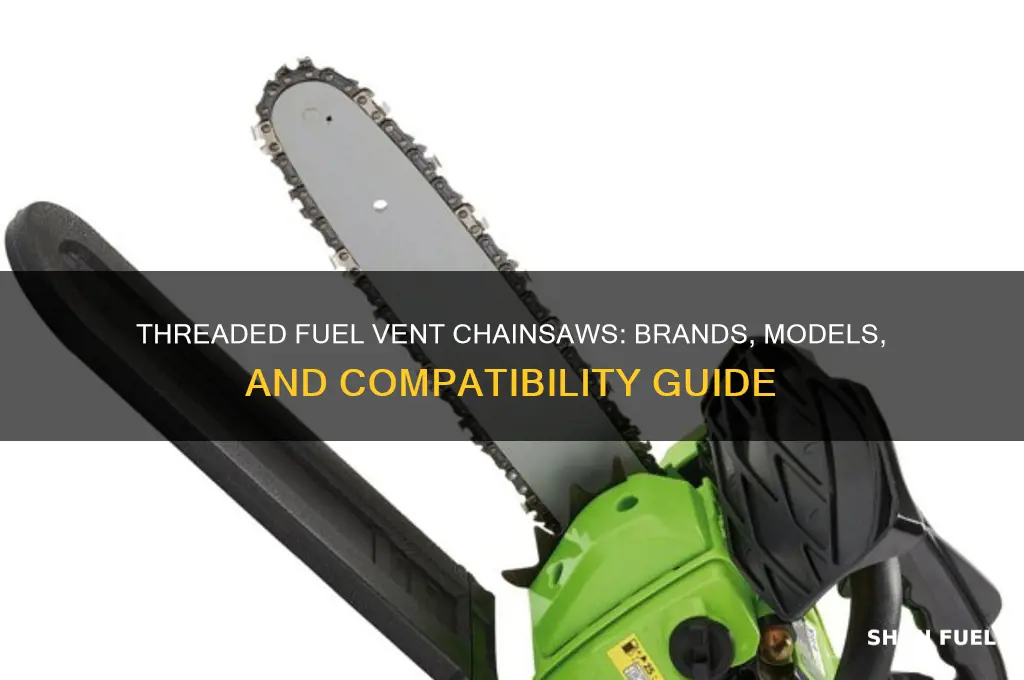 what chainsaws used a thread in style fuel vent