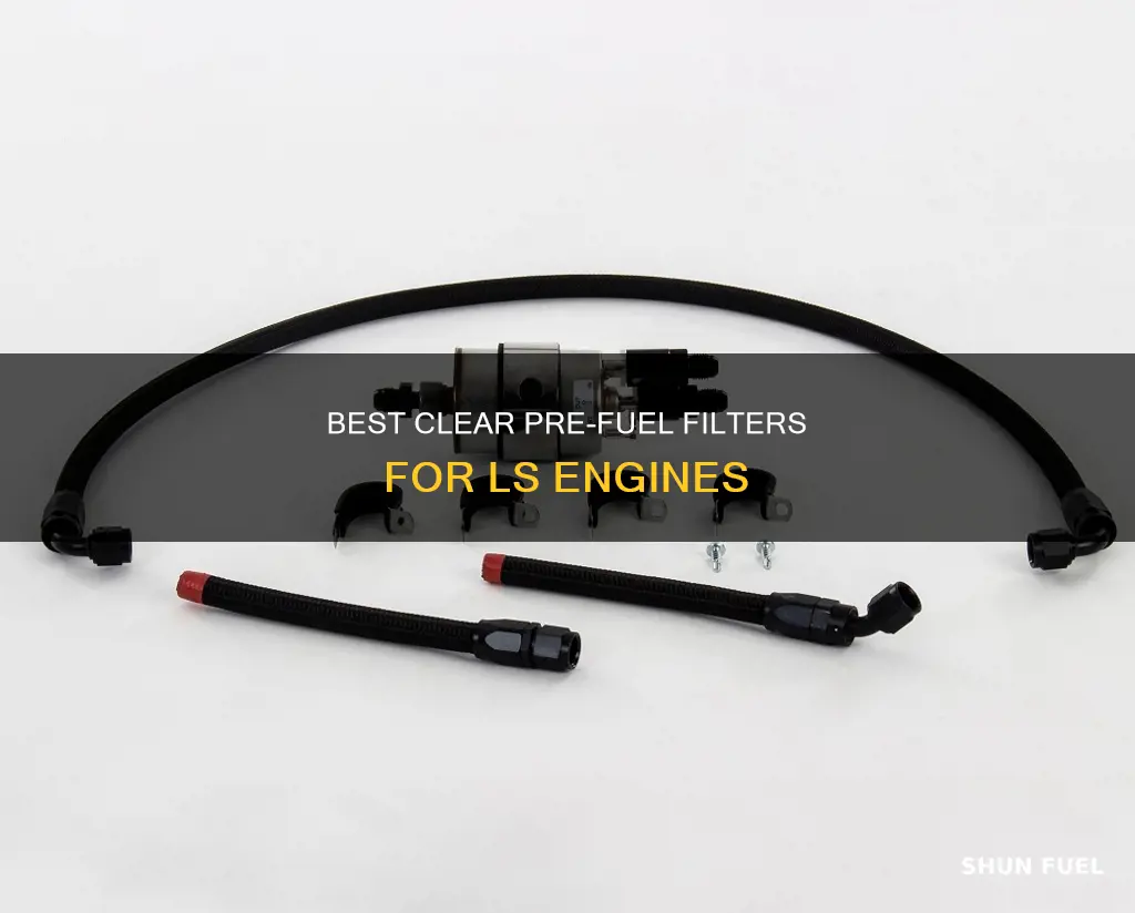 what clear pre fuel filter works on a ls engine