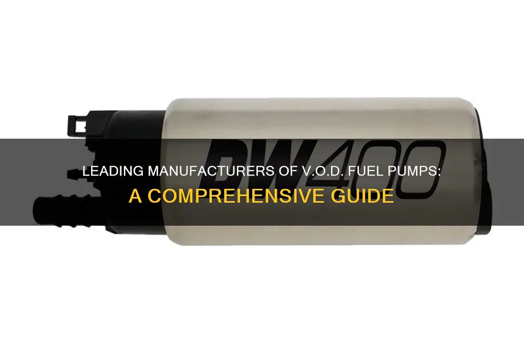 what companies manufacturer v o d fuel pumps