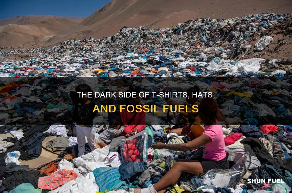 what connection does a t-shirt hat and fossil fuels
