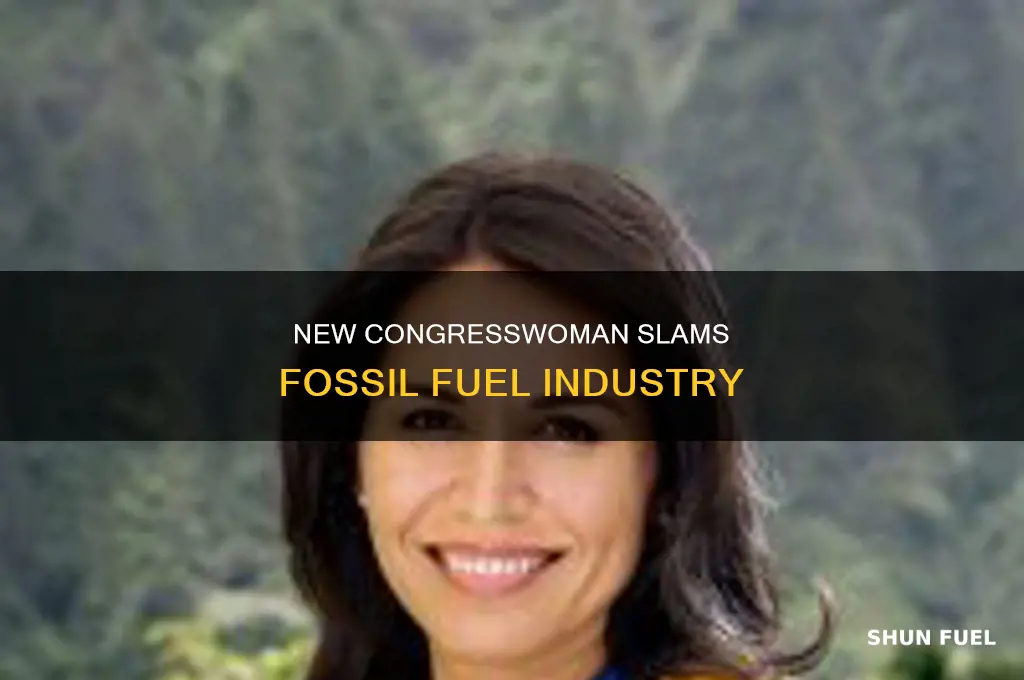 what did a new congresswoman say about fossil fuels