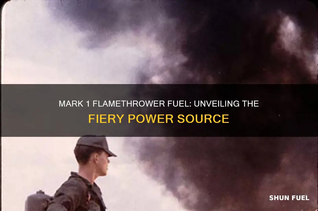 what did the mark 1 flamethrower use as fuel