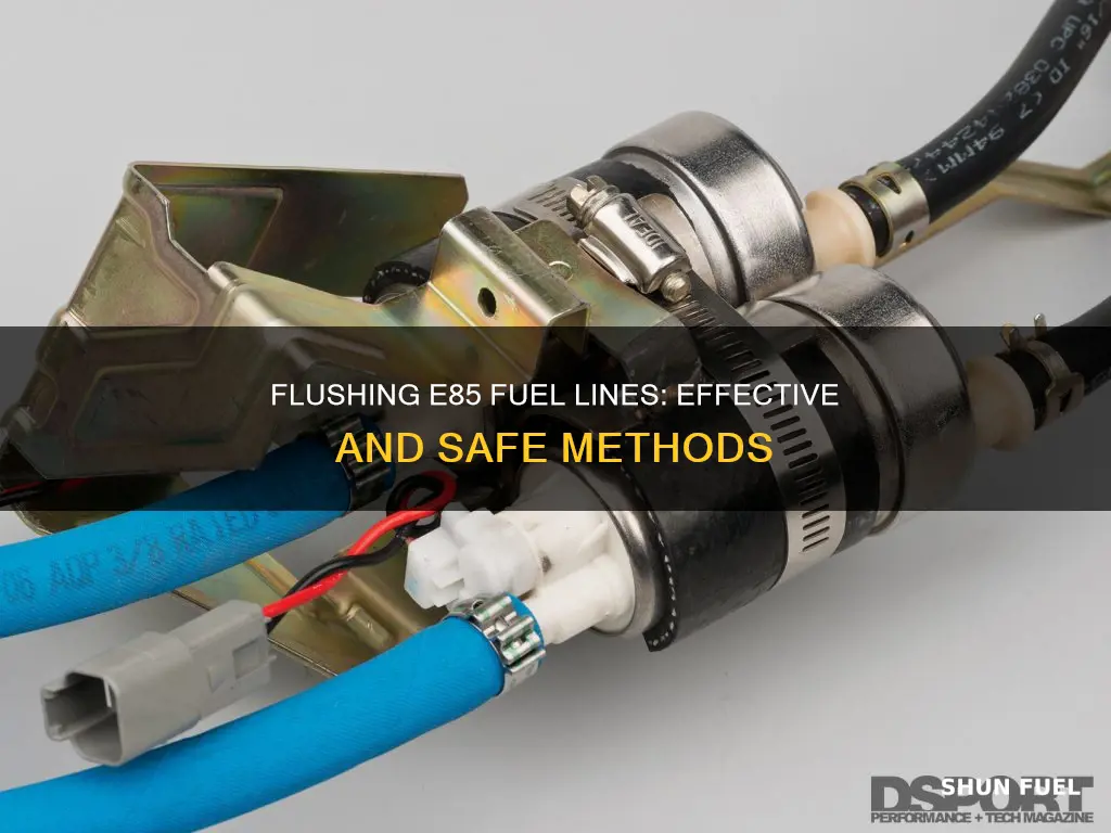 what do you flush e85 fuel line with