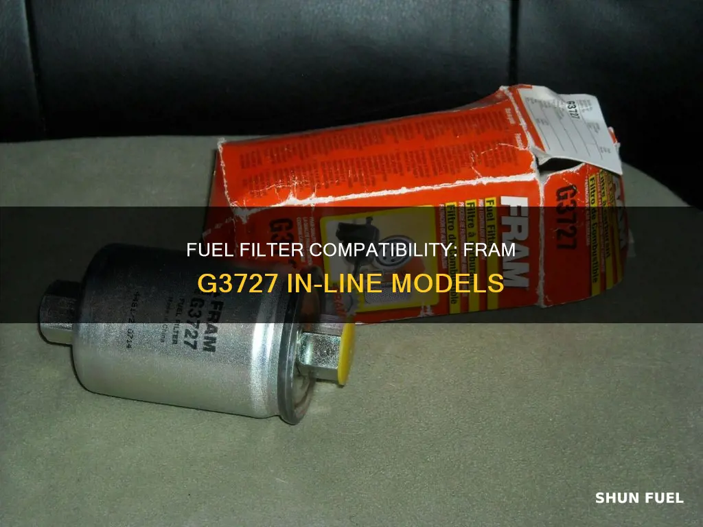 what does a fram g3727 in-line fuel filter fit