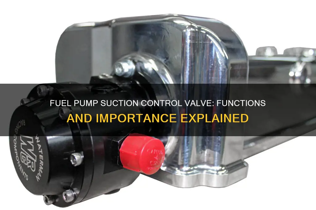 what does a fuel pump suction control valve do