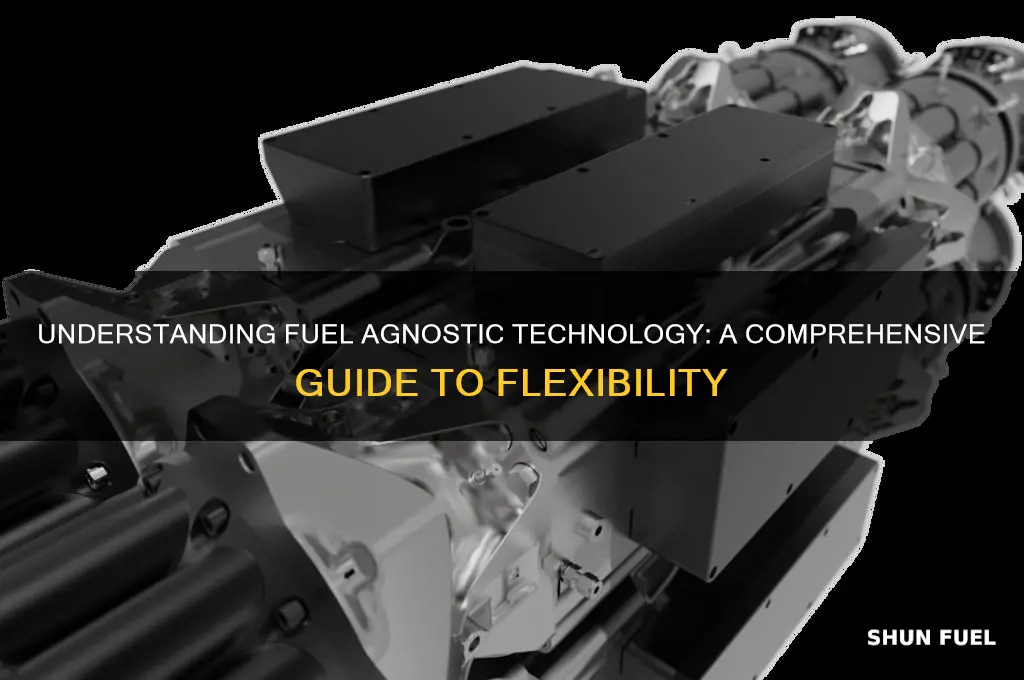 what does fuel agnostic mean