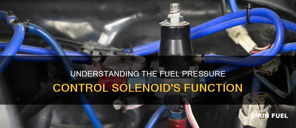 what does fuel pressure control solenoid do