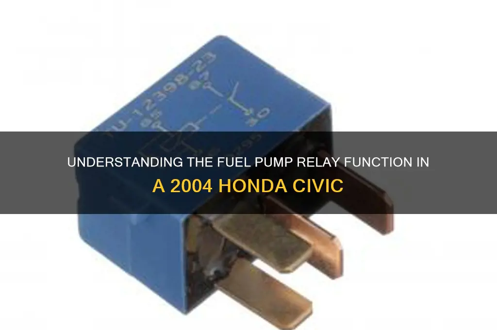 what does fuel pump relay do on 2004 honda civic