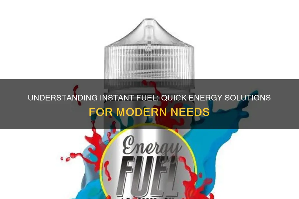 what does instant fuel mean