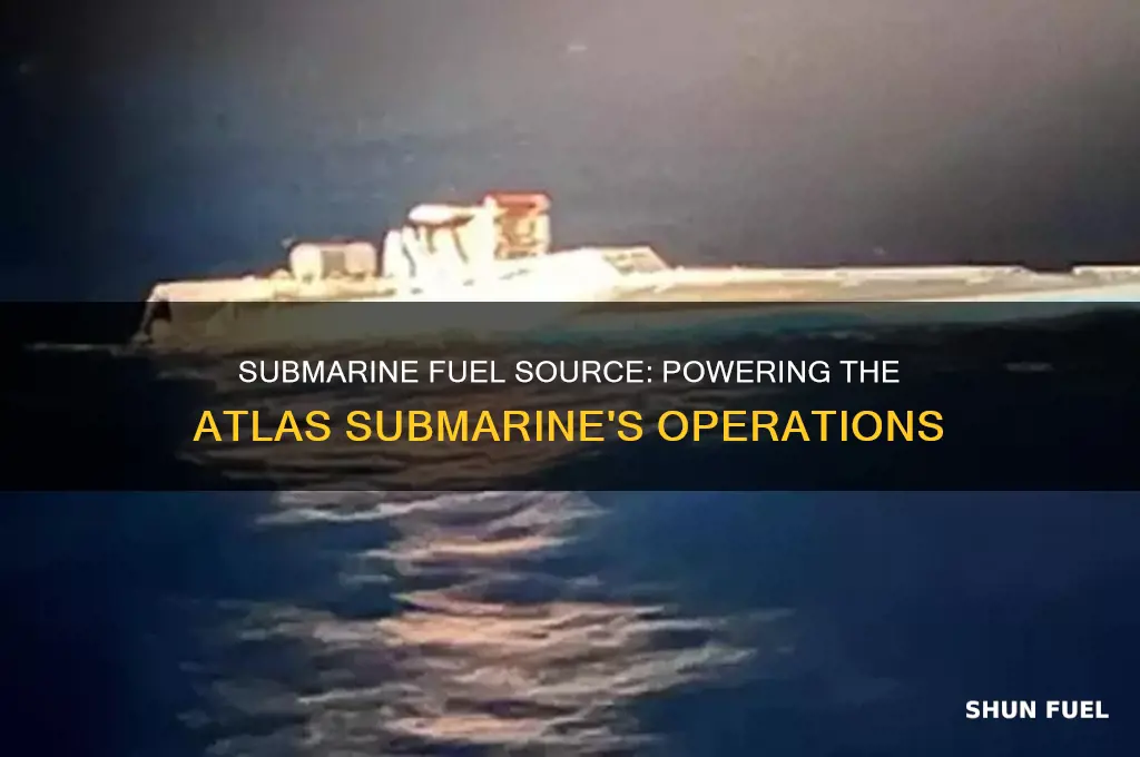 what does the sub use for fuel on atlas