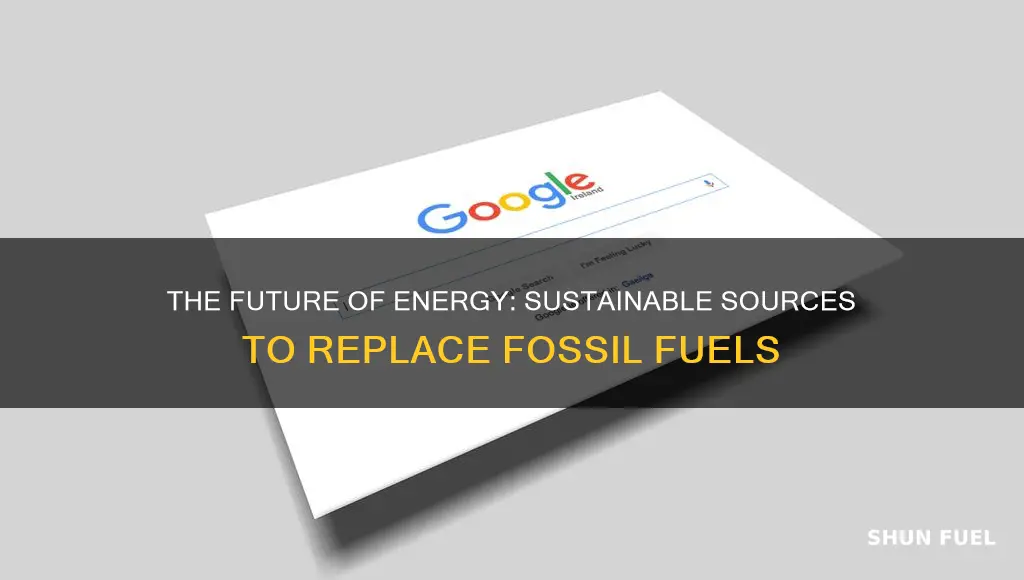 what energy source will replace fossil fuels and why