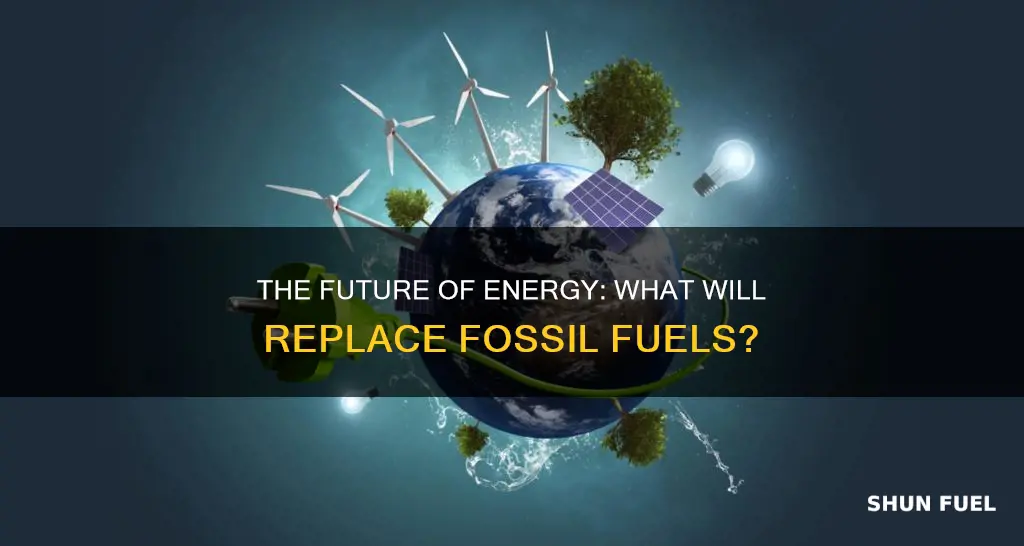 what energy source wouild probily replace fossil fuels